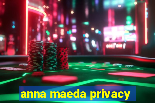 anna maeda privacy